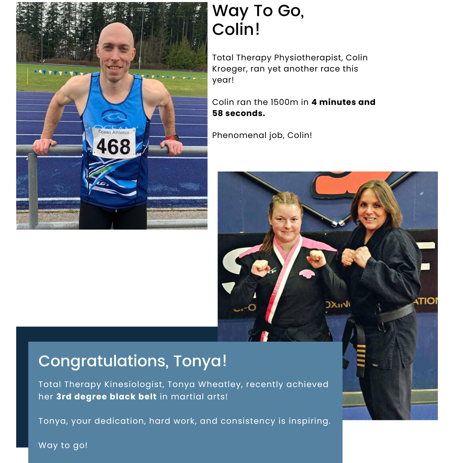 Way To Go, Colin! Total Therapy Physiotherapist, Colin Kroeger, ran yet another race this year! Colin ran the 1500m in 4 minutes and 58 seconds. Phenomenal job, Colin! Congratulations, Tonya! Total Therapy Kinesiologist, Tonya Wheatley, recently achieved her 3rd degree black belt in martial arts! Tonya, your dedication, hard work, and consistency is inspiring. Way to go! 